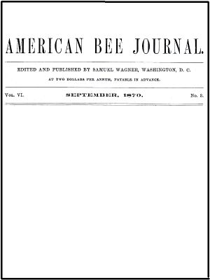 [Gutenberg 58178] • The American Bee Journal, Volume VI, Number 3, September 1870